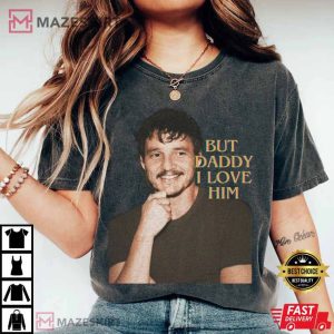 Pedro Pascal But Daddy I Love Him T Shirt (2)