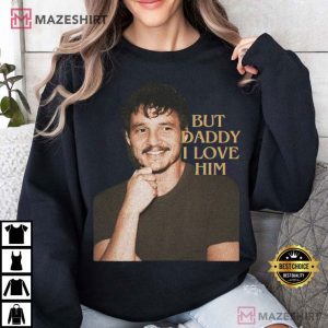 Pedro Pascal But Daddy I Love Him T Shirt (3)