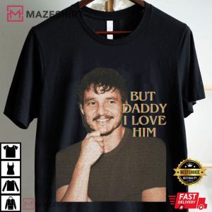 Pedro Pascal But Daddy I Love Him T Shirt (4)