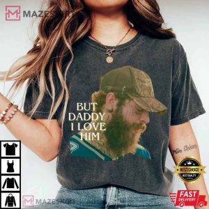 Post Malone But Daddy I Love Him T Shirt (3)