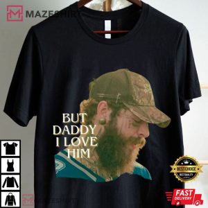 Post Malone But Daddy I Love Him T Shirt (4)