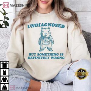 Undiagnosed But Something Is Wrong Funny Meme T Shirt (4)