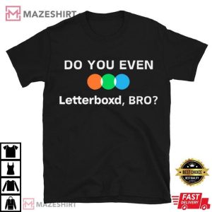 Do You Even Letterboxd Bro Movie Buff T Shirt (3)