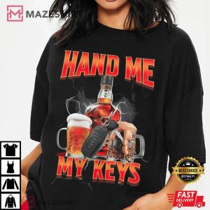 Hand Me My Keys Funny Beer Meme T Shirt (2)
