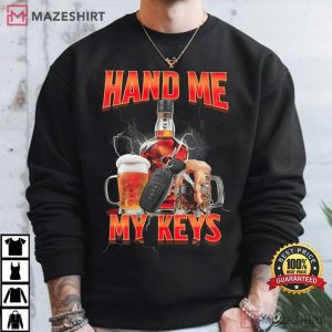 Hand Me My Keys Funny Beer Meme T Shirt (3)