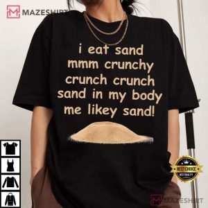 I Eat Sand Crunchy Yummy Funny Meme Gift T Shirt (2)