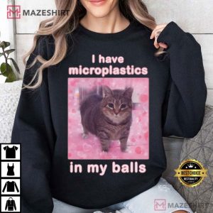 I Have Microplastics In My Balls Funny Cat Meme T Shirt (3)