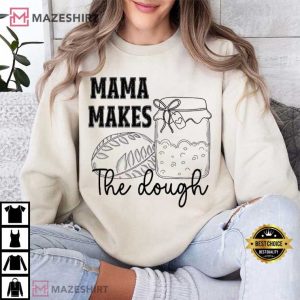 Homemaking Mama Makes The Dough Sourdough Women T Shirt (4)