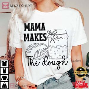 Homemaking Mama Makes The Dough Sourdough Women T Shirt (2)