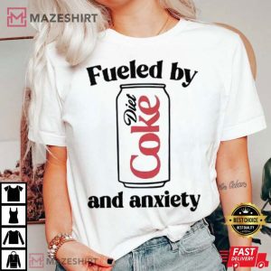 Fueled By Diet Coke And Anxiety T Shirt (2)
