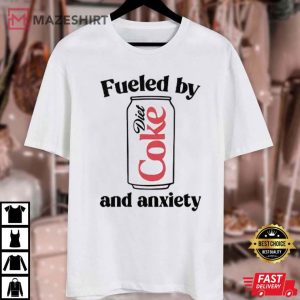 Fueled By Diet Coke And Anxiety T Shirt (4)