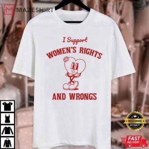 Feminism I Support Women's Rights And Wrongs Equality T Shirt (4)