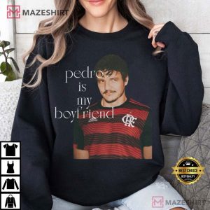 Pedro Pascal Is My Boyfriend T Shirt (1)