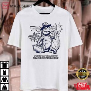 Come On Vacation Leave On Probation Florida Gator T Shirt (2) Mazeshirt
