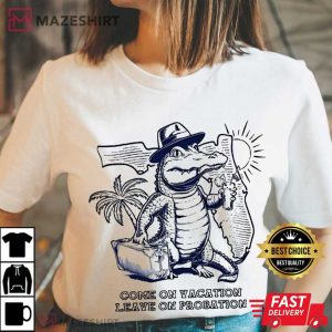 Come On Vacation Leave On Probation Florida Gator T Shirt (3) Mazeshirt
