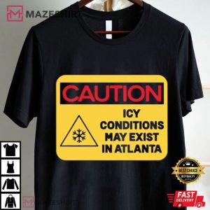 Caution Icy Conditions May Exist In Atlanta T Shirt (4)