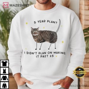 5 Year Plan I Didn’t Plan On Making It Past 25 T Shirt (2)