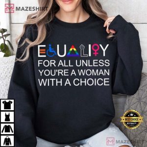 Equality For All Unless You’re A Woman With A Choice T Shirt (1)