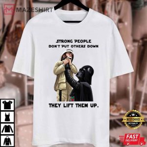 Darth Vader Strong People Don't Put Others Down They Lift Them Up T Shirt (3)