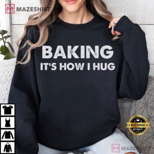 Baking It's How I Hug Cookie Lover T Shirt (1)