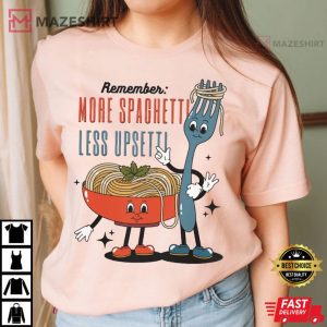 Italian Food Pasta Lover More Spaghetti Less Upsetti T Shirt (4)
