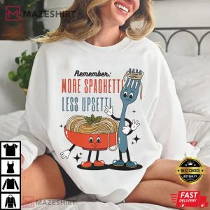 Italian Food Pasta Lover More Spaghetti Less Upsetti T Shirt (1)
