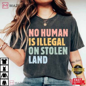 Pro Immigrants No Human Is Illegal On Stolen Land T Shirt (2)