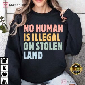 Pro Immigrants No Human Is Illegal On Stolen Land T Shirt (3)