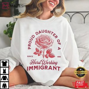 Proud Daughter Of A Hard Working Immigrant Rose T Shirt (1)