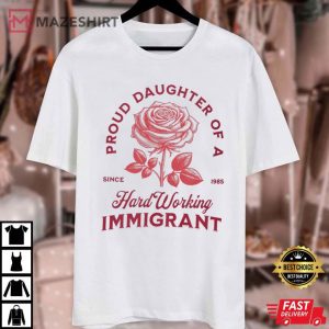 Proud Daughter Of A Hard Working Immigrant Rose T Shirt (2)