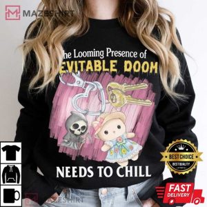 Looming Presence Of Inevitable Doom Need To Chill T Shirt (1)
