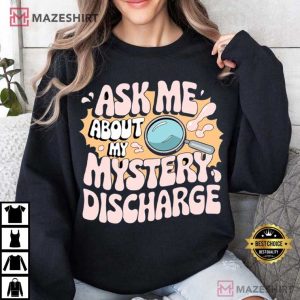 Ask Me About My Mystery Discharge Embarrassing T Shirt (1)