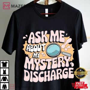 Ask Me About My Mystery Discharge Embarrassing T Shirt (2)