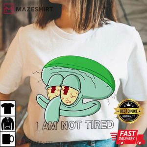 Squidward I Am Not Tired Cartoon Meme T Shirt (2)