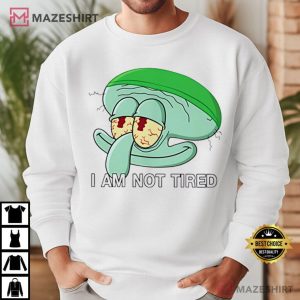 Squidward I Am Not Tired Cartoon Meme T Shirt (3)