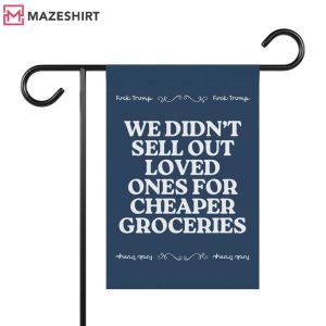 We Didn't Sell Out Loved Ones For Cheaper Groceries Anti Trump Flag (1) Mazeshirt