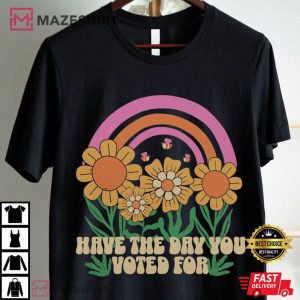 Democrat Have The Day You Voted For Comfort Colors T Shirt (4)