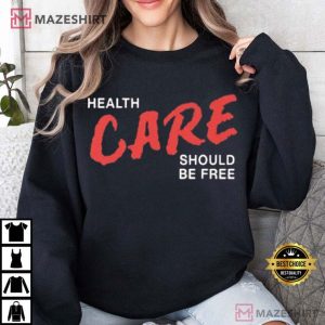 Nurse Health Care Should Be Free T Shirt