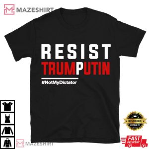 Resist Trump Putin Not My Dictator Funny T Shirt (4)