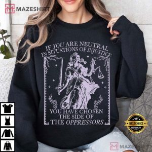 Oppressors If You Are Neutral In Situations Of Injustice T Shirt (2)