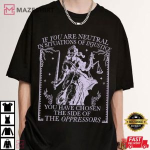 Oppressors If You Are Neutral In Situations Of Injustice T Shirt (4)