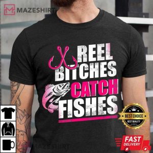 Reel Bitches Catch Fishes Funny Fishing T Shirt (3)