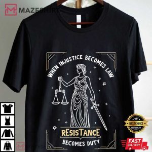 When Injustice Becomes Law Resistance Becomes Duty RBG Quote T Shirt (3)
