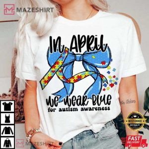 In April We Wear Blue For Autism Awareness Blue Bows T Shirt (3)