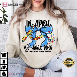 In April We Wear Blue For Autism Awareness Blue Bows T Shirt (4)