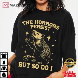 The Horrors Persist But So Do I Funny Angry Opossum Possum T Shirt (2)