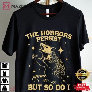 The Horrors Persist But So Do I Funny Angry Opossum Possum T Shirt (4)