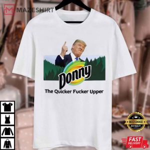 Anti Trump Donny The Quicker Fucker Upper T Shirt (1)