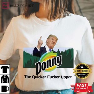 Anti Trump Donny The Quicker Fucker Upper T Shirt (3)