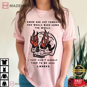 Powerful Men Burned the World But They're Losers Edgy Skull Feminist T Shirt (4)